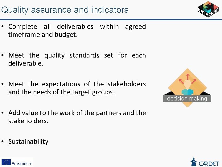 Quality assurance and indicators • Complete all deliverables within agreed timeframe and budget. •