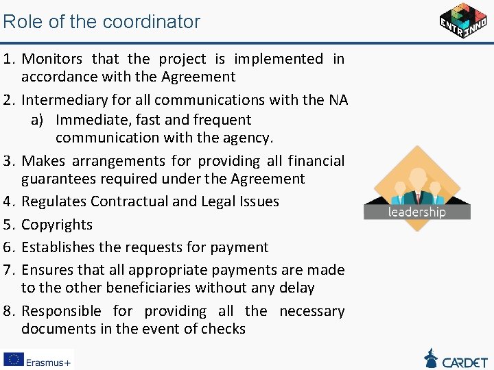 Role of the coordinator 1. Monitors that the project is implemented in accordance with