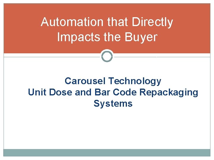 Automation that Directly Impacts the Buyer Carousel Technology Unit Dose and Bar Code Repackaging