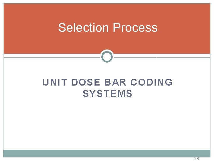 Selection Process UNIT DOSE BAR CODING SYSTEMS 23 