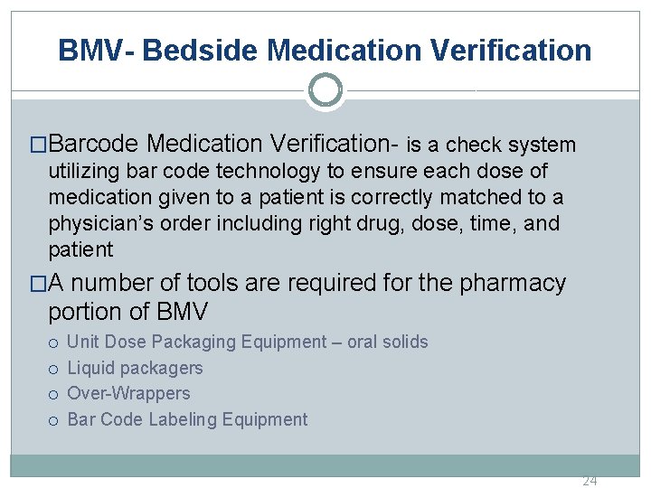 BMV- Bedside Medication Verification �Barcode Medication Verification- is a check system utilizing bar code