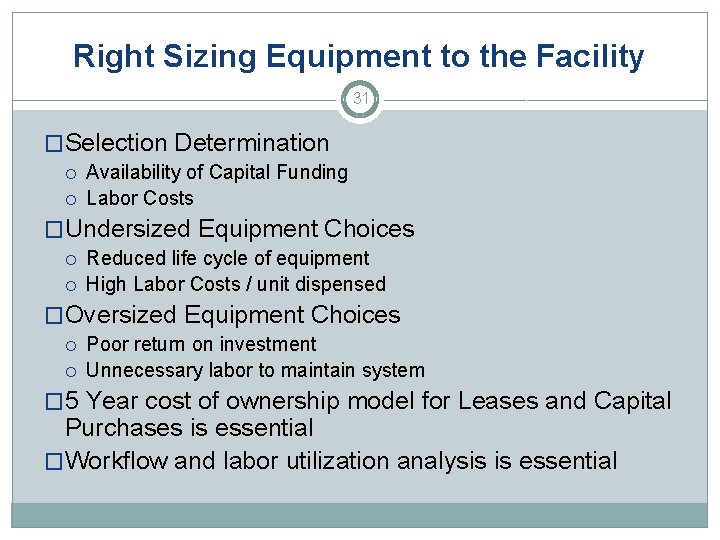 Right Sizing Equipment to the Facility 31 �Selection Determination Availability of Capital Funding Labor
