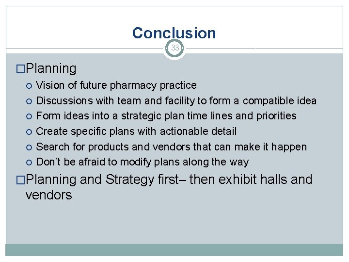 Conclusion 33 �Planning Vision of future pharmacy practice Discussions with team and facility to