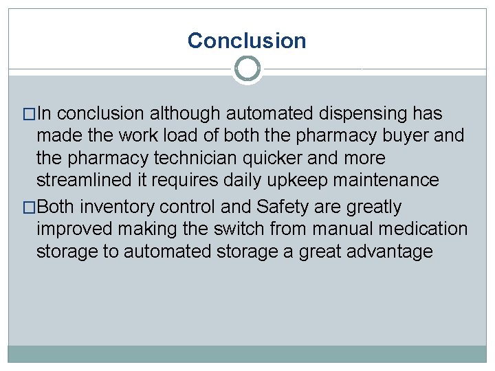 Conclusion 46 �In conclusion although automated dispensing has made the work load of both