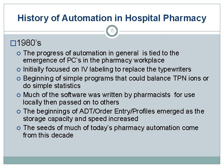 History of Automation in Hospital Pharmacy 6 � 1980’s The progress of automation in