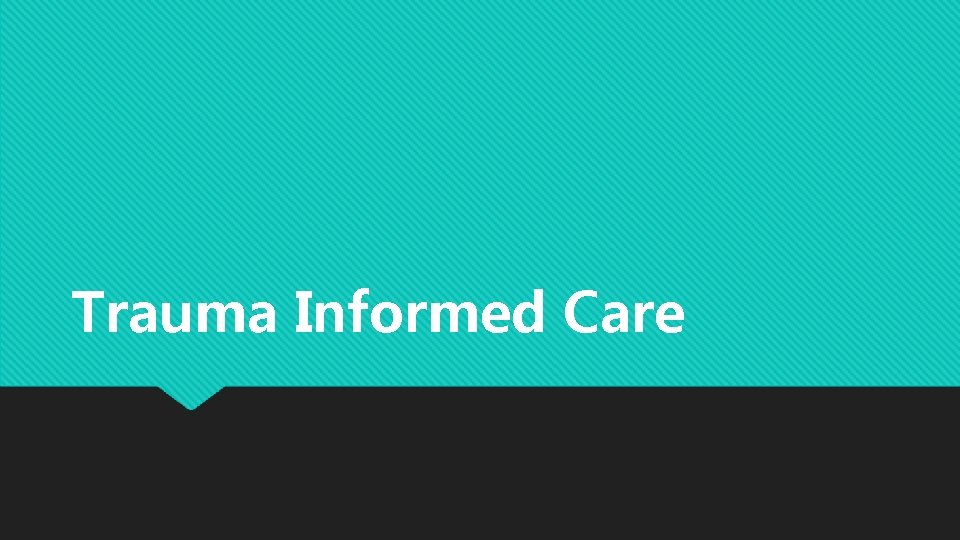 Trauma Informed Care 