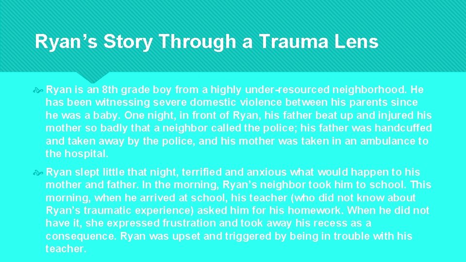 Ryan’s Story Through a Trauma Lens Ryan is an 8 th grade boy from