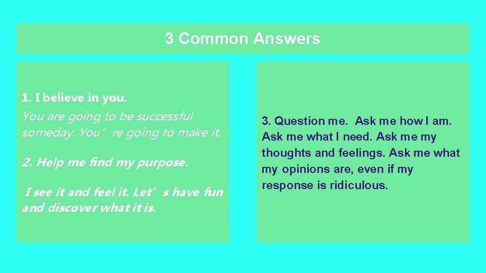 3 Common Answers 1. I believe in you. You are going to be successful