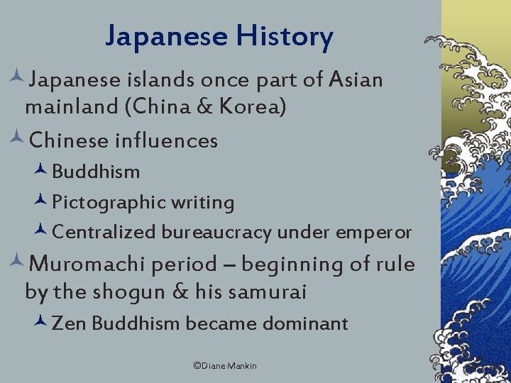 Japanese History ©Japanese islands once part of Asian mainland (China & Korea) ©Chinese influences