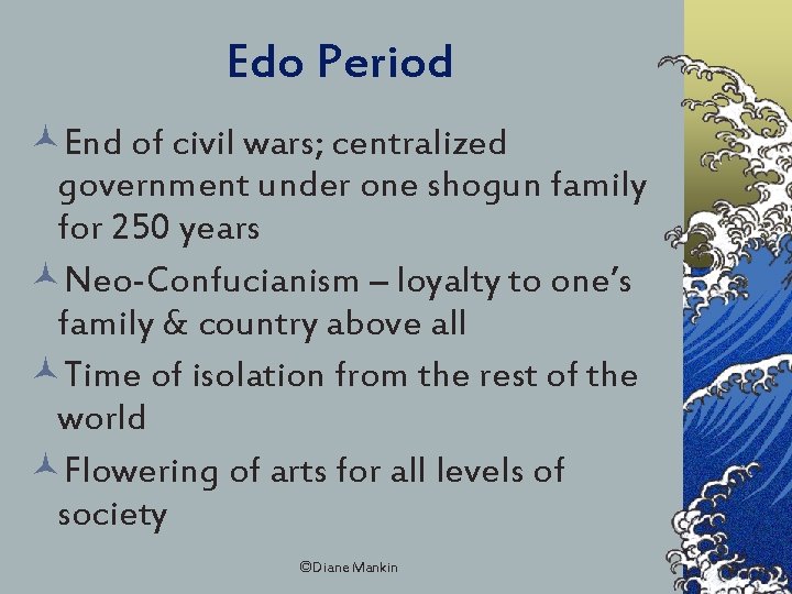 Edo Period ©End of civil wars; centralized government under one shogun family for 250
