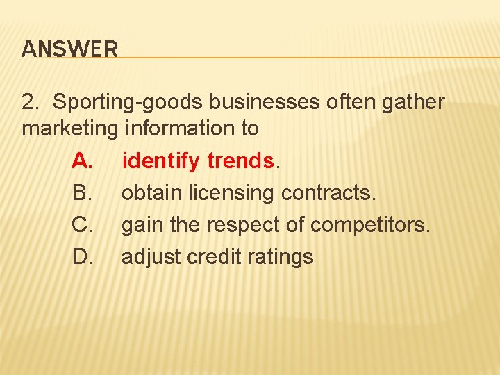 ANSWER 2. Sporting-goods businesses often gather marketing information to A. identify trends. B. obtain