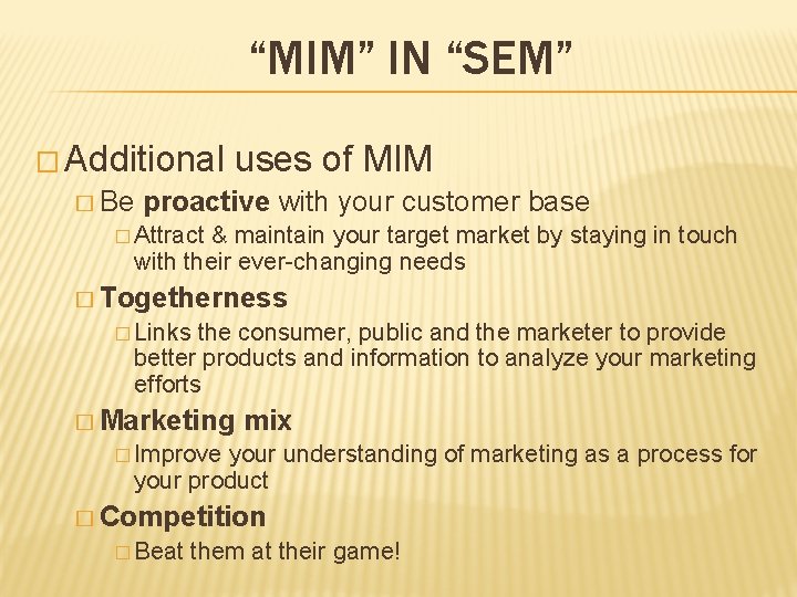 “MIM” IN “SEM” � Additional � Be uses of MIM proactive with your customer