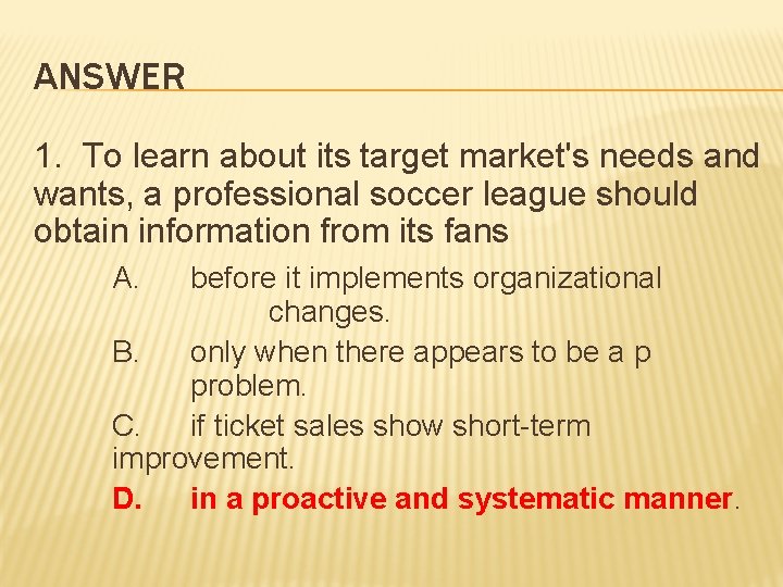 ANSWER 1. To learn about its target market's needs and wants, a professional soccer