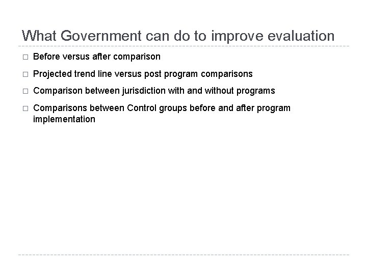 What Government can do to improve evaluation � Before versus after comparison � Projected