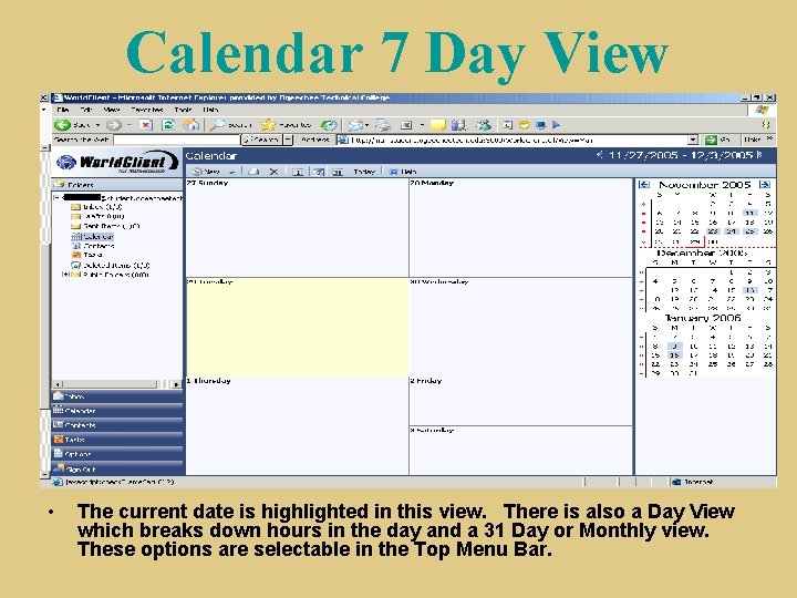 Calendar 7 Day View • The current date is highlighted in this view. There