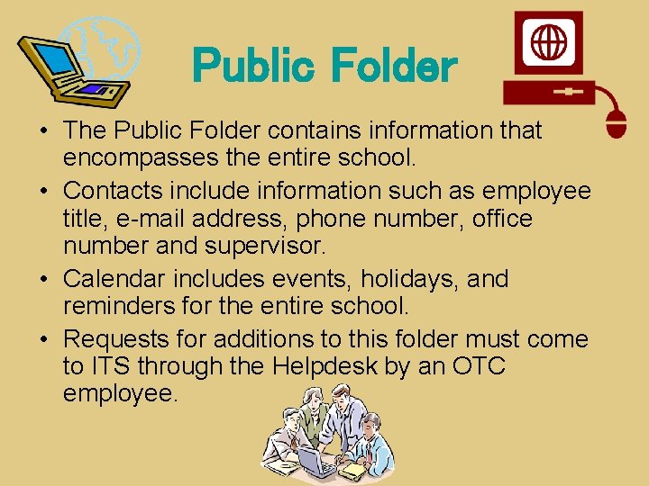 Public Folder • The Public Folder contains information that encompasses the entire school. •