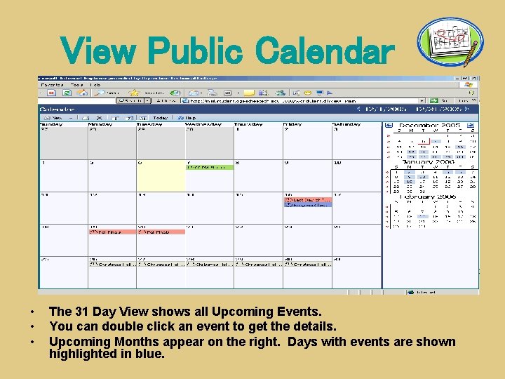 View Public Calendar • • • The 31 Day View shows all Upcoming Events.