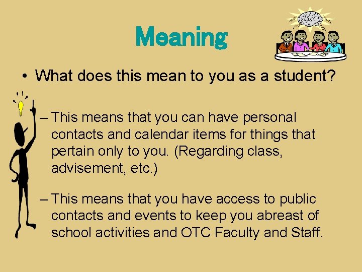 Meaning • What does this mean to you as a student? – This means