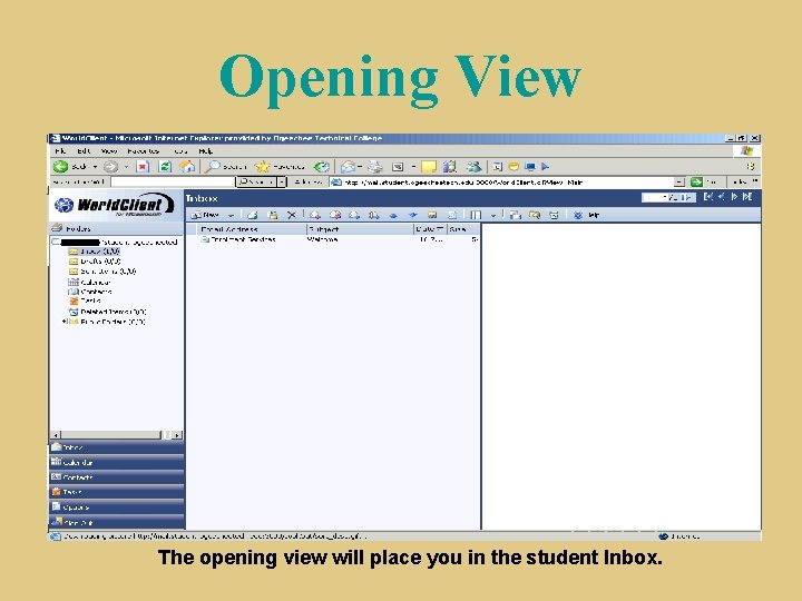 Opening View The opening view will place you in the student Inbox. 