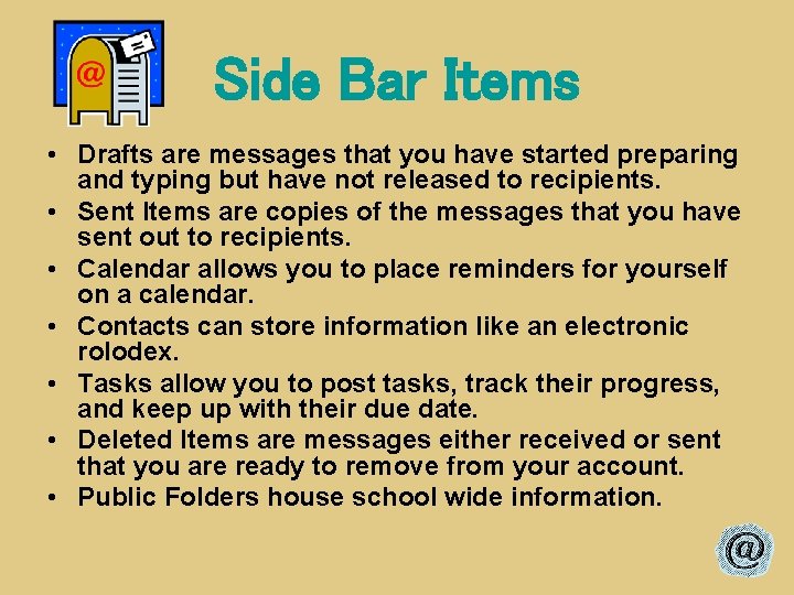 Side Bar Items • Drafts are messages that you have started preparing and typing