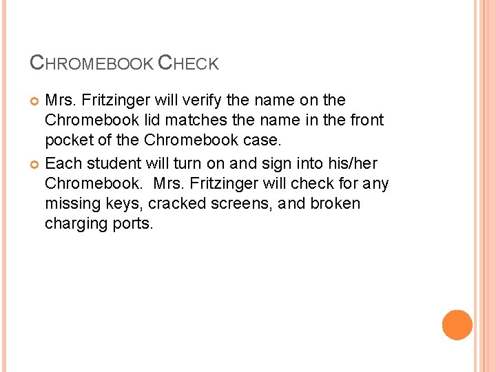 CHROMEBOOK CHECK Mrs. Fritzinger will verify the name on the Chromebook lid matches the
