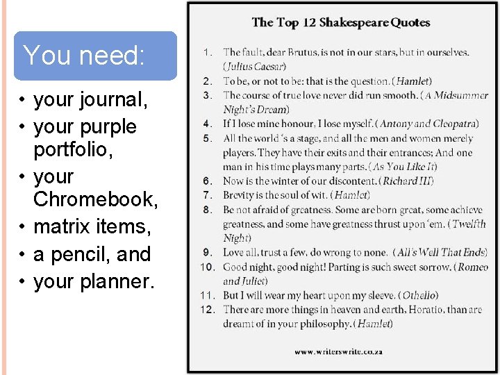 You need: • your journal, • your purple portfolio, • your Chromebook, • matrix
