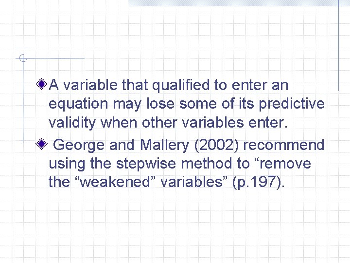 A variable that qualified to enter an equation may lose some of its predictive