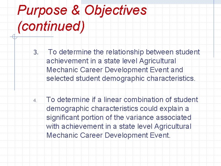 Purpose & Objectives (continued) 3. 4. To determine the relationship between student achievement in