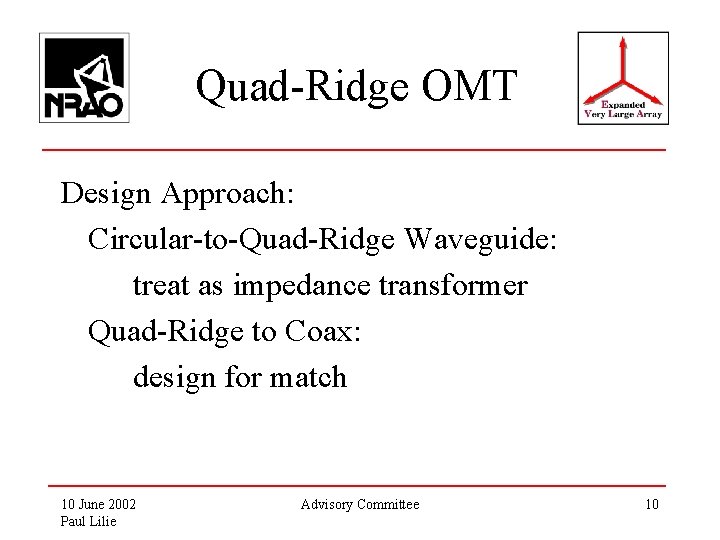 Quad-Ridge OMT Design Approach: Circular-to-Quad-Ridge Waveguide: treat as impedance transformer Quad-Ridge to Coax: design