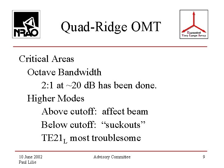 Quad-Ridge OMT Critical Areas Octave Bandwidth 2: 1 at ~20 d. B has been