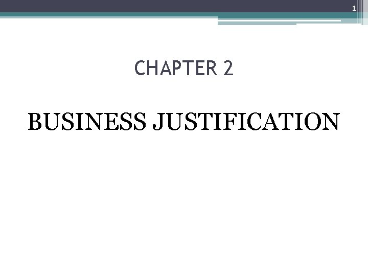 1 CHAPTER 2 BUSINESS JUSTIFICATION 