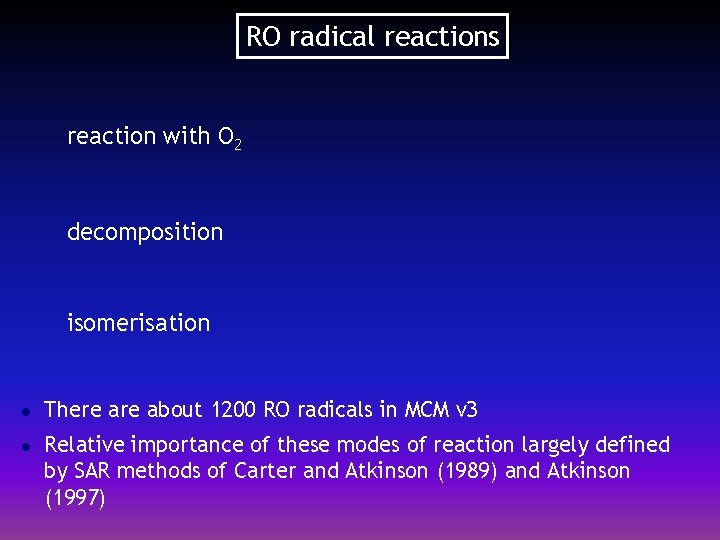 RO radical reactions reaction with O 2 decomposition isomerisation l l There about 1200