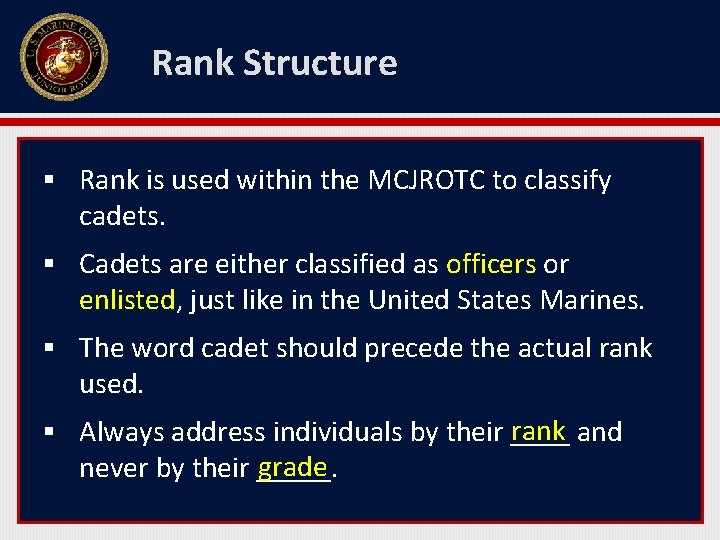 Rank Structure § Rank is used within the MCJROTC to classify cadets. § Cadets