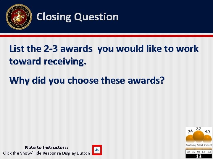 Closing Question List the 2 -3 awards you would like to work toward receiving. Closing Question List the 2 -3 awards you would like to work toward receiving.