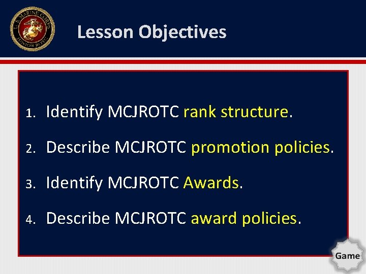 Lesson Objectives 1. Identify MCJROTC rank structure. 2. Describe MCJROTC promotion policies. 3. Identify Lesson Objectives 1. Identify MCJROTC rank structure. 2. Describe MCJROTC promotion policies. 3. Identify