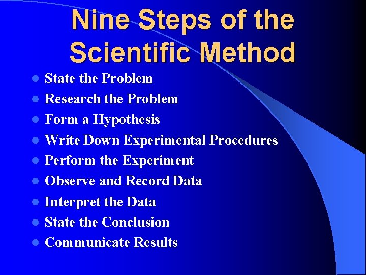 Nine Steps of the Scientific Method l l l l l State the Problem Nine Steps of the Scientific Method l l l l l State the Problem