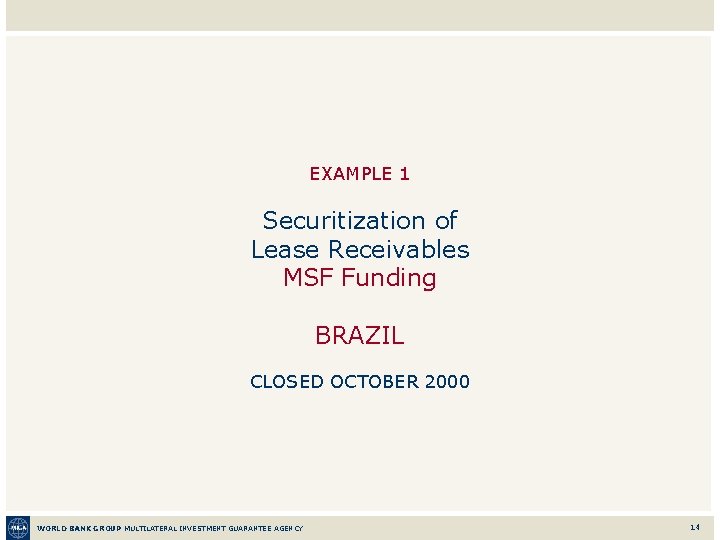 EXAMPLE 1 Securitization of Lease Receivables MSF Funding BRAZIL CLOSED OCTOBER 2000 WORLD BANK