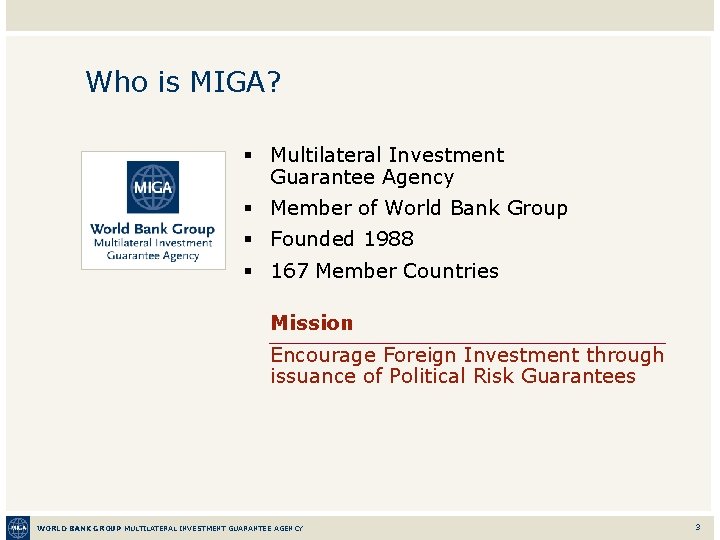 Who is MIGA? § Multilateral Investment Guarantee Agency § Member of World Bank Group