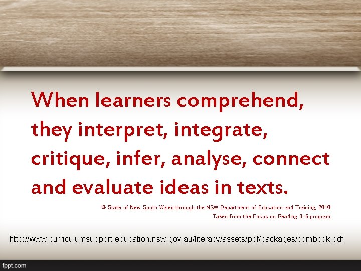 When learners comprehend, they interpret, integrate, critique, infer, analyse, connect and evaluate ideas in