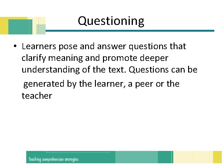 Questioning • Learners pose and answer questions that clarify meaning and promote deeper understanding