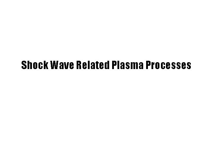 Shock Wave Related Plasma Processes 