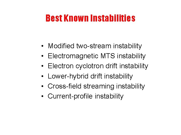 Best Known Instabilities • • • Modified two-stream instability Electromagnetic MTS instability Electron cyclotron