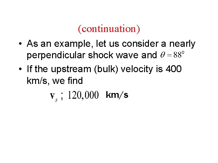 (continuation) • As an example, let us consider a nearly perpendicular shock wave and