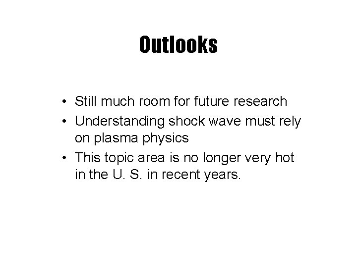Outlooks • Still much room for future research • Understanding shock wave must rely