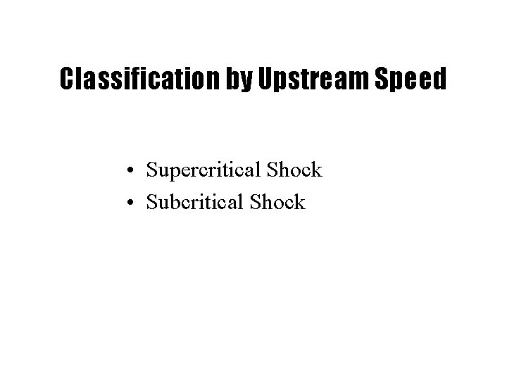 Classification by Upstream Speed • Supercritical Shock • Subcritical Shock 