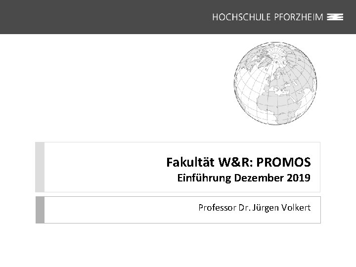 Fakultät W&R: PROMOS Einführung Dezember 2019 Professor Dr. Jürgen Volkert 