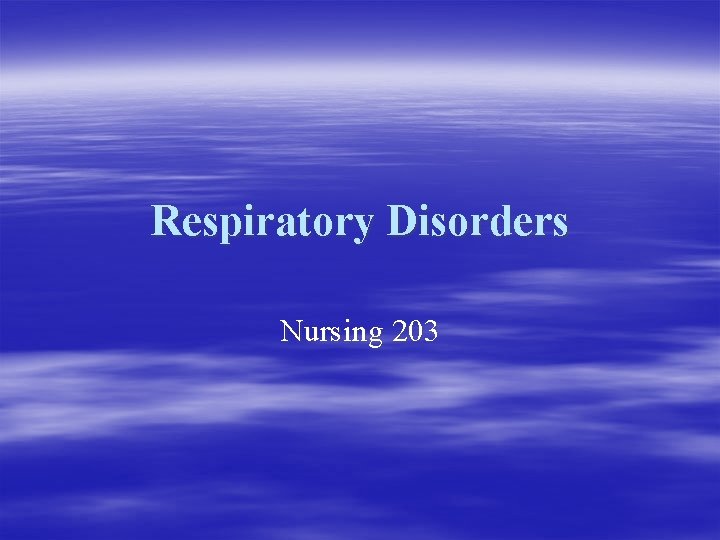 Respiratory Disorders Nursing 203 