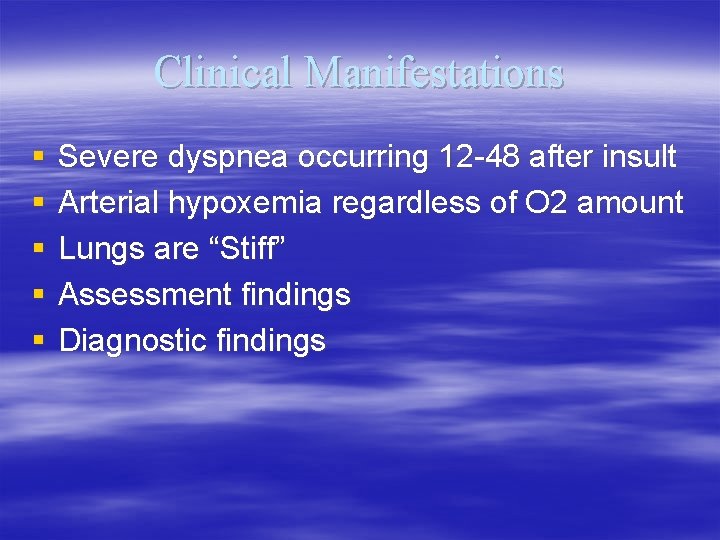 Clinical Manifestations § § § Severe dyspnea occurring 12 -48 after insult Arterial hypoxemia