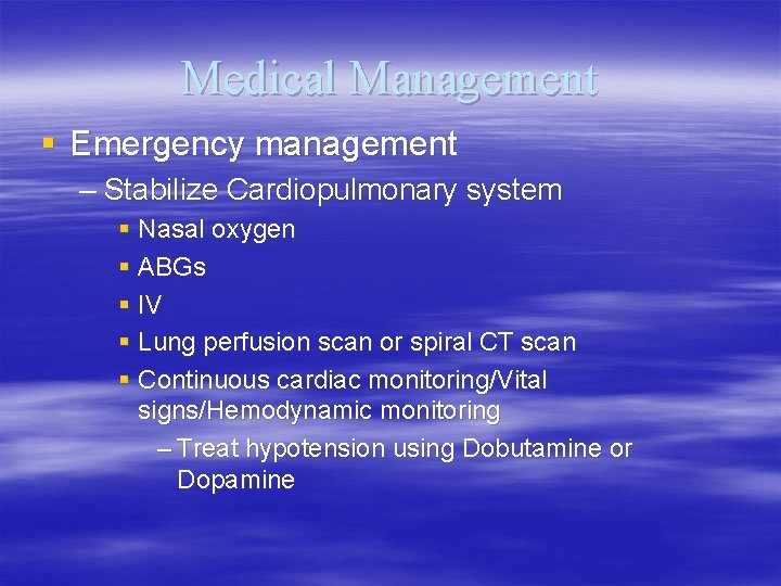 Medical Management § Emergency management – Stabilize Cardiopulmonary system § Nasal oxygen § ABGs