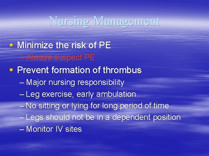 Nursing Management § Minimize the risk of PE – Always suspect PE § Prevent